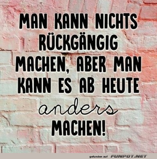 Ab heute anders machen