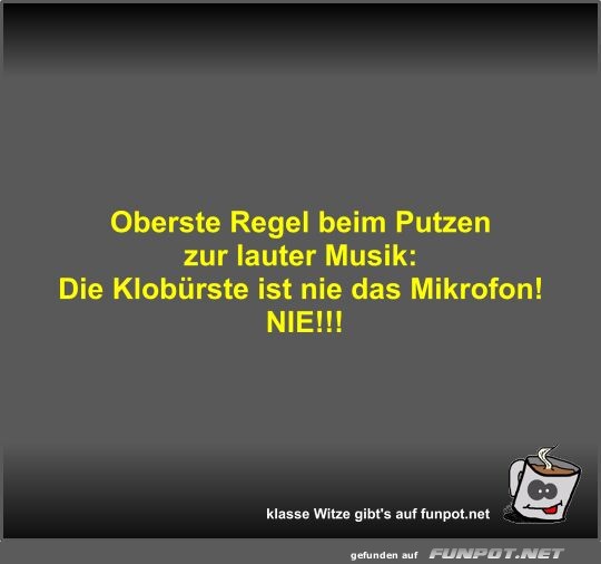 Oberste Regel beim Putzen zur lauter Musik