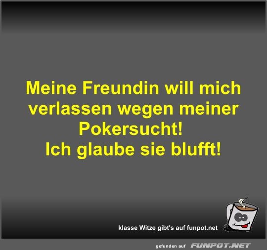 Meine Freundin will mich verlassen wegen meiner Pokersucht!