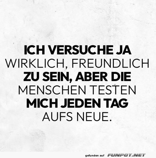Man wird jeden Tag herausgefordert