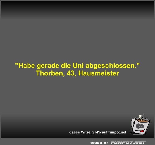 Habe gerade die Uni abgeschlossen