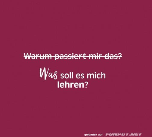 Was soll es mich lehren?