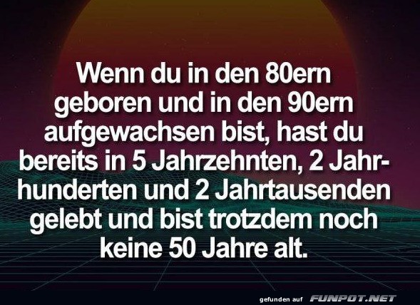In den 80ern geboren und keine 50 Jahre alt