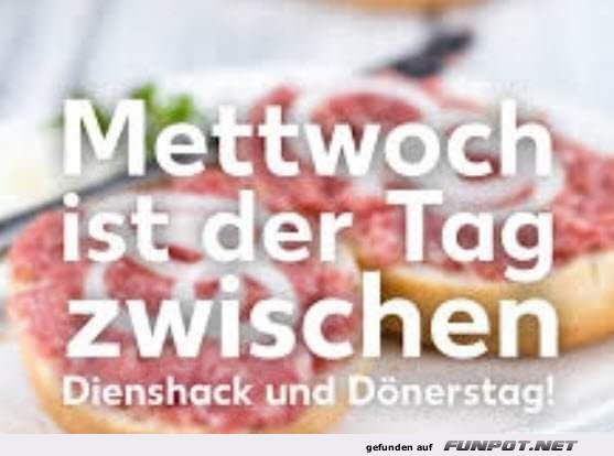 Mettwoch, der Tag zwischen Dienshack & Dnerstag