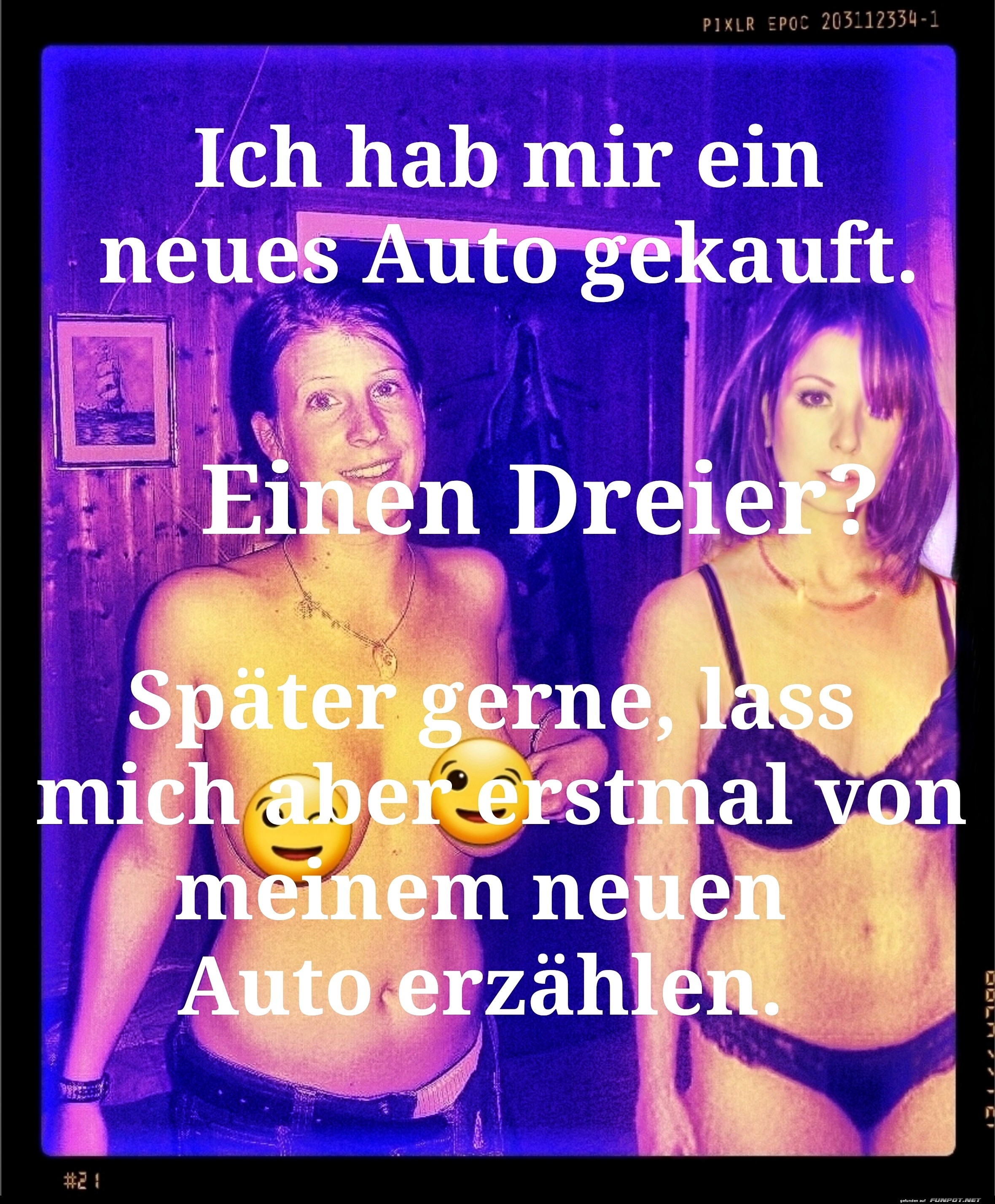 Ich hab mir ein neues Auto gekauft. Einen Dreier?