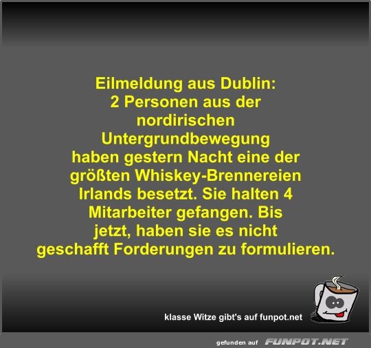 Eilmeldung aus Dublin: Brennerei besetzt