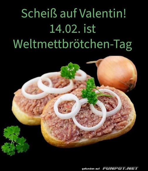 Schei auf Valentin! 14.02. ist Weltmettbtchen-Tag