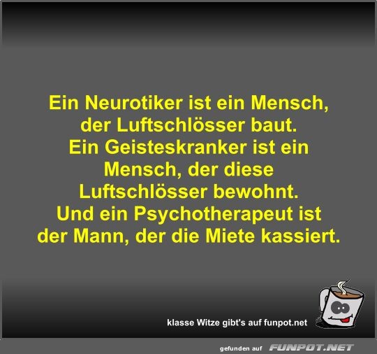 Ein Neurotiker ist ein Mensch