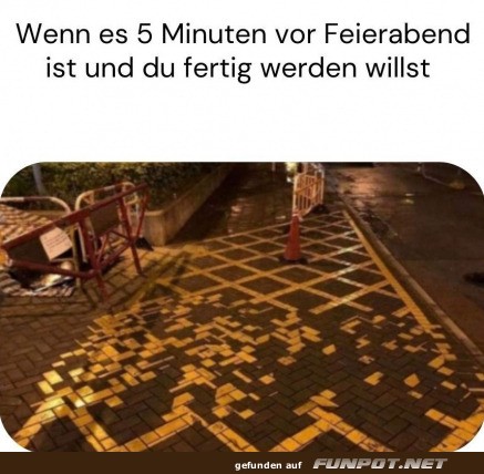 5 Minuten vor Feierabend Chaos