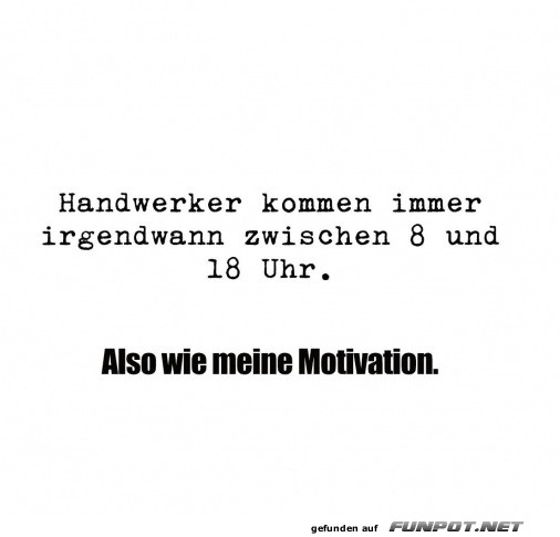 Kommt meine Motivation oder der Handwerker?