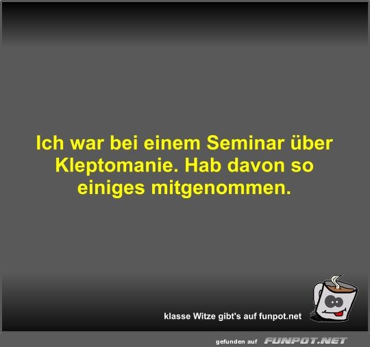 Ich war bei einem Seminar ber Kleptomanie