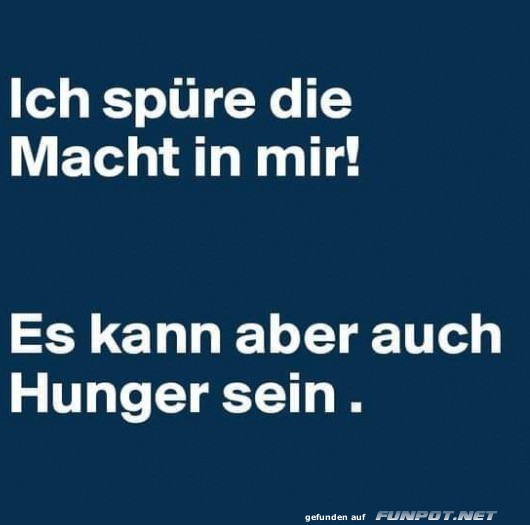 Die Macht oder doch nur Hunger?