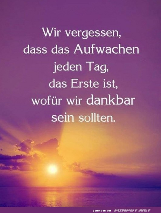 Jeden Tag dankbar aufwachen