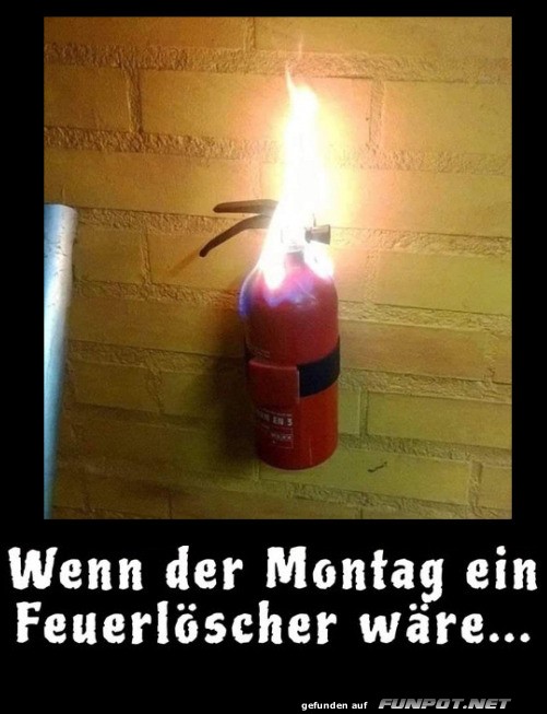 Montag als brennender Feuerlscher