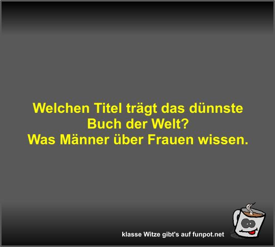 Welchen Titel trägt das dünnste Buch der Welt? Welchen Titel trägt das dünnste Buch der Welt?