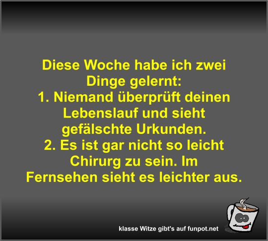 Diese Woche habe ich zwei Dinge gelernt Diese Woche habe ich zwei Dinge gelernt