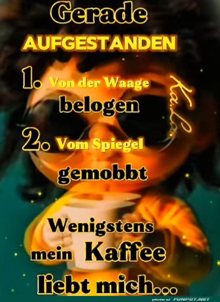 Gerade aufgestanden und belogen Gerade aufgestanden und belogen