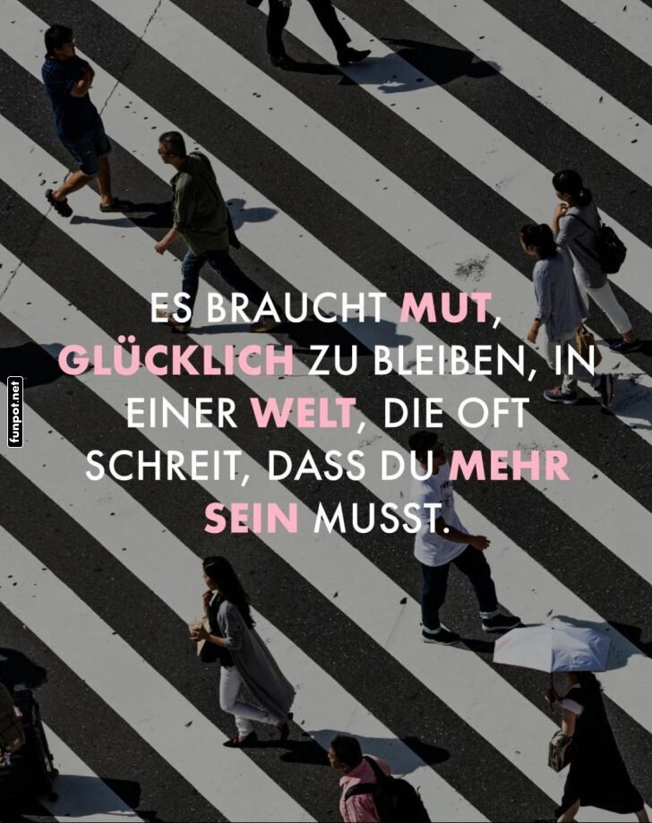 Mut, glücklich zu sein, trotz allem Mut, glücklich zu sein, trotz allem