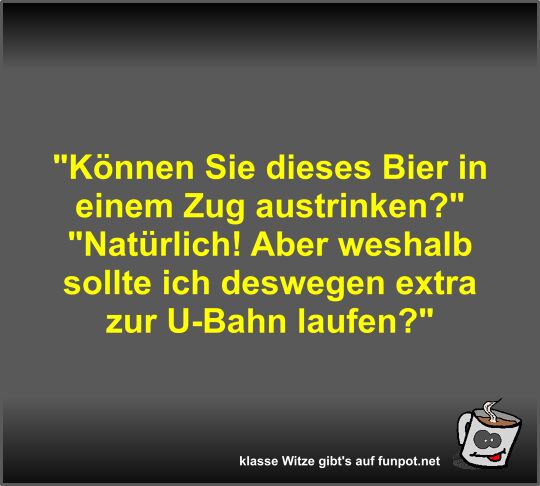 Können Sie dieses Bier in einem Zug austrinken? Können Sie dieses Bier in einem Zug austrinken?