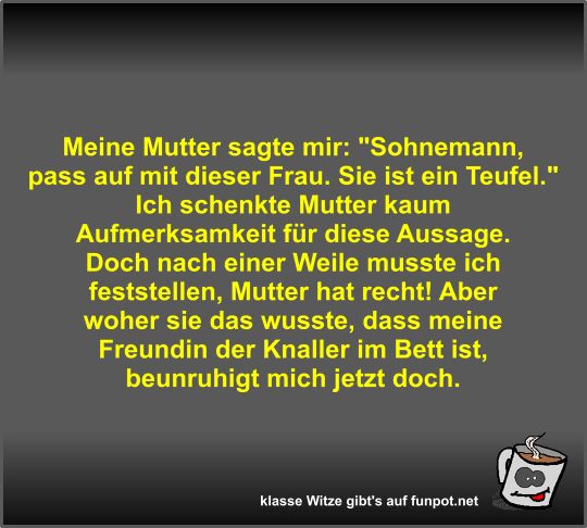 Meine Mutter sagte mir Meine Mutter sagte mir