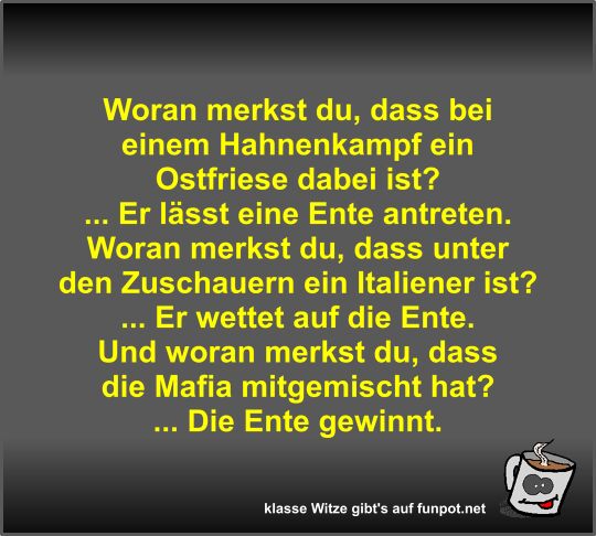 Woran merkst du, dass bei einem Hahnenkampf ein Ostfriese... Woran merkst du, dass bei einem Hahnenkampf ein Ostfriese...