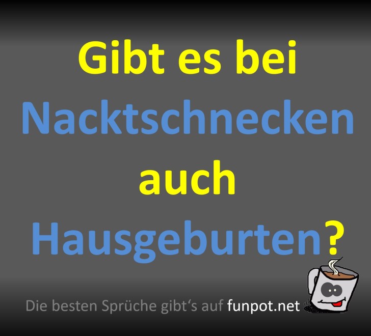 Frage zu Nacktschnecken und Hausgeburten Frage zu Nacktschnecken und Hausgeburten