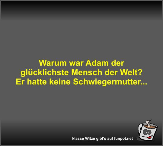Warum war Adam der glücklichste Mensch der Welt? Warum war Adam der glücklichste Mensch der Welt?