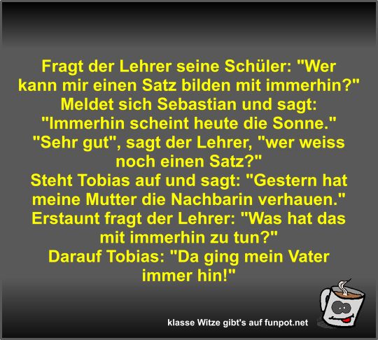Fragt der Lehrer seine Schüler Fragt der Lehrer seine Schüler