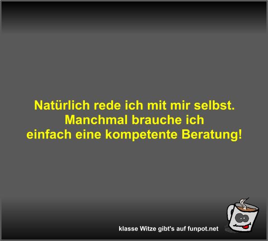 Natürlich rede ich mit mir selbst Natürlich rede ich mit mir selbst