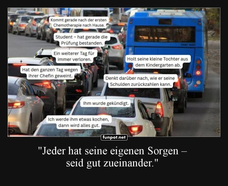 Jeder hat seine eigenen Sorgen Jeder hat seine eigenen Sorgen