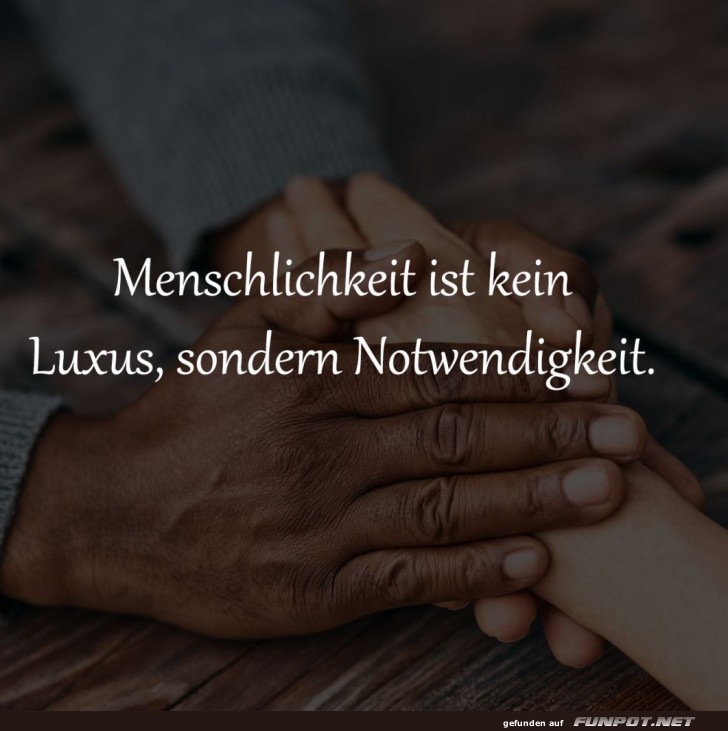 Menschlichkeit als tägliche Notwendigkeit Menschlichkeit als tägliche Notwendigkeit