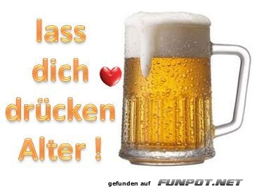 lass dich drcken Alter!