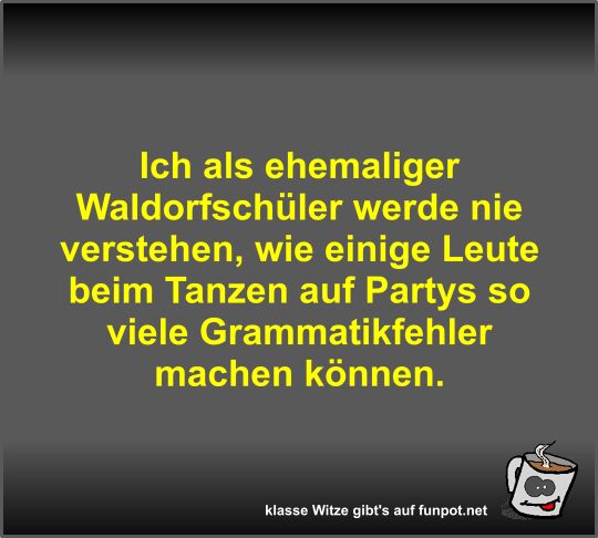 Ich als ehemaliger Waldorfschüler werde nie verstehen Ich als ehemaliger Waldorfschüler werde nie verstehen