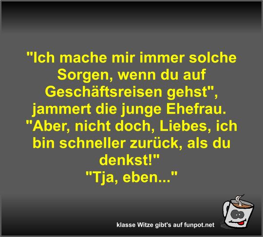 Ich mache mir immer solche Sorgen Ich mache mir immer solche Sorgen