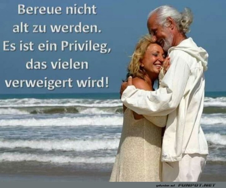 Älter werden ist ein Privileg Älter werden ist ein Privileg