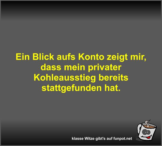 Ein Blick aufs Konto zeigt mir Ein Blick aufs Konto zeigt mir
