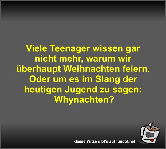 Viele Teenager wissen gar nicht mehr Viele Teenager wissen gar nicht mehr