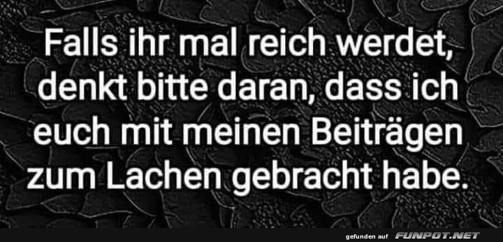 Denkt an mich, wenn ihr reich werdet Denkt an mich, wenn ihr reich werdet