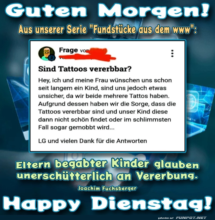 Sind Tattoos vererbbar? Morgenhumor! Sind Tattoos vererbbar? Morgenhumor!