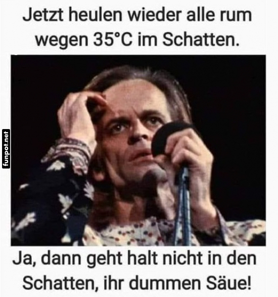 Hitze im Schatten - warum jammern? Hitze im Schatten - warum jammern?