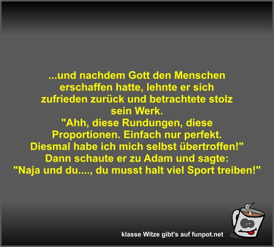 ...und nachdem Gott den Menschen erschaffen hatte ...und nachdem Gott den Menschen erschaffen hatte