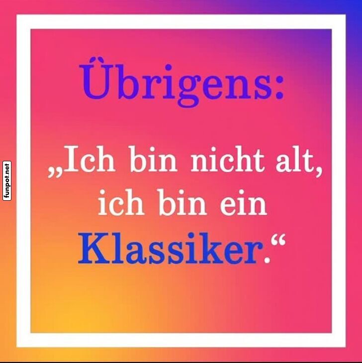 Lustiger Spruch über Alter und Klassiker Lustiger Spruch über Alter und Klassiker