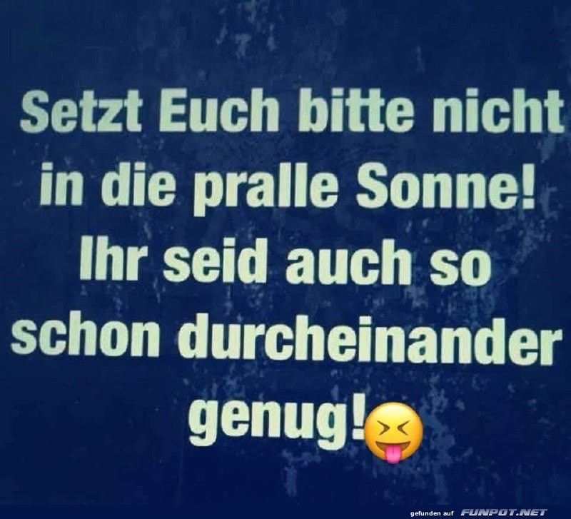 Hinweis: Meidet die pralle Sonne! Hinweis: Meidet die pralle Sonne!