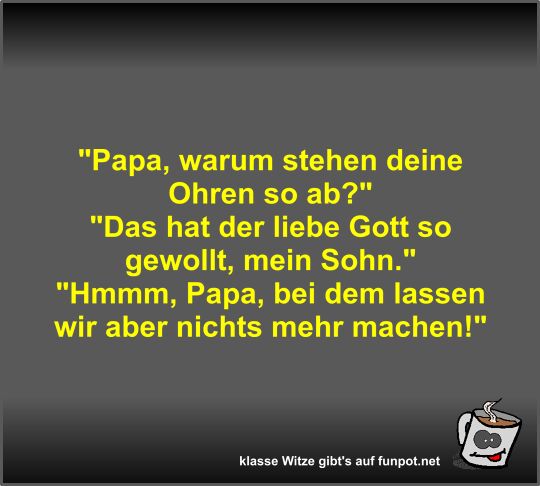 Papa, warum stehen deine Ohren so ab? Papa, warum stehen deine Ohren so ab?