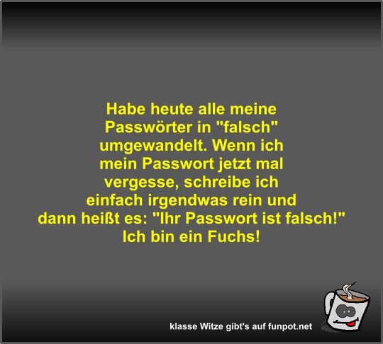 Habe heute alle meine Passwörter in Habe heute alle meine Passwörter in