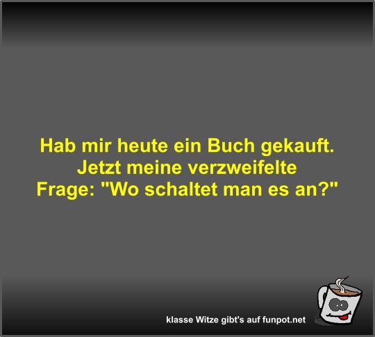 Hab mir heute ein Buch gekauft Hab mir heute ein Buch gekauft