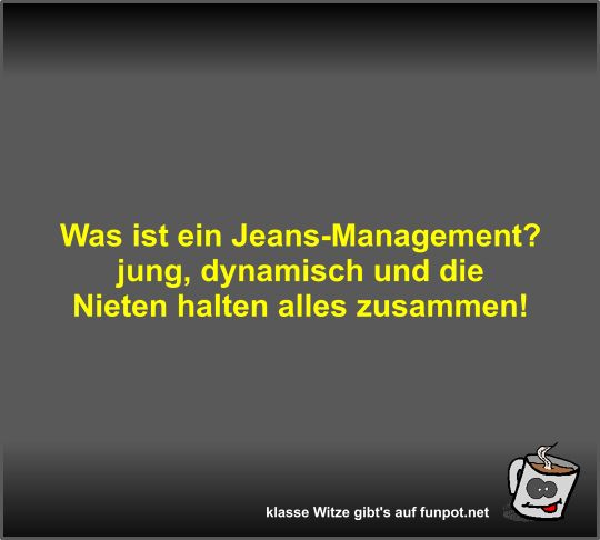 Was ist ein Jeans-Management? Was ist ein Jeans-Management?