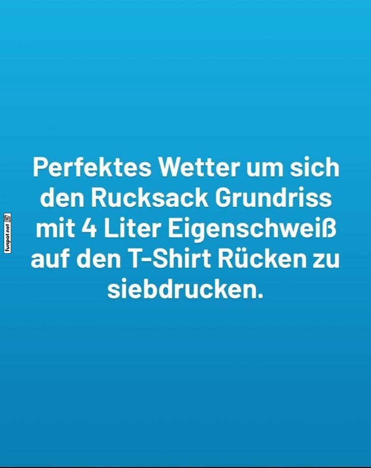 Hitze und der ultimative Rucksackdruck Hitze und der ultimative Rucksackdruck