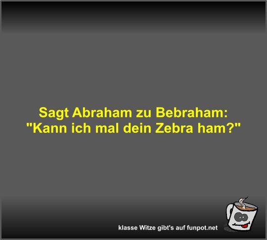 Sagt Abraham zu Bebraham Sagt Abraham zu Bebraham