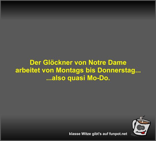 Der Glöckner von Notre Dame arbeitet von Montags bis... Der Glöckner von Notre Dame arbeitet von Montags bis...